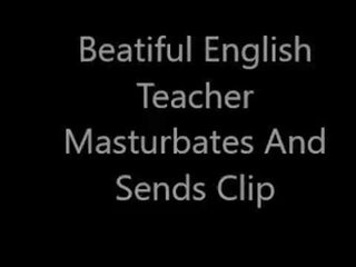 Beatiful अंग्रेज़ी टीचर masturbates और sends क्लिप